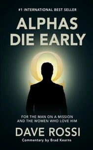 Alphas Die Early: For the Man on a Mission — And the Women Who Love Him