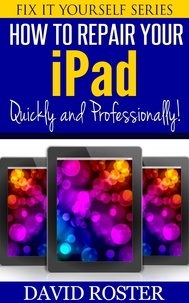  David Roster - How To Repair Your iPad - Quickly and Professionally! - Fix It Yourself, #5.