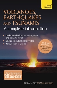David Rothery - Volcanoes, Earthquakes and Tsunamis: A Complete Introduction: Teach Yourself.
