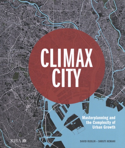 Climax City. Masterplanning and the Complexity of Urban Growth