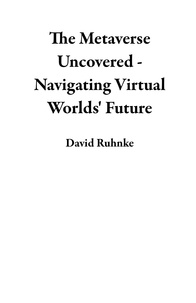  David Ruhnke - The Metaverse Uncovered - Navigating Virtual Worlds' Future.