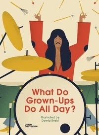 What Do Grown-Ups Do All Day ?