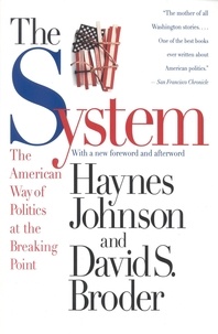 David S. Broder et Haynes Johnson - The System - The American Way of Politics at the Breaking Point.