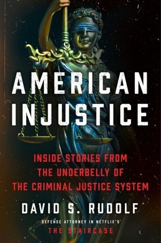 David S Rudolf - American Injustice - One Lawyer's Fight to Protect the Rule of Law.