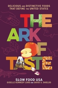 David S Shields et Giselle Kennedy Lord - The Ark of Taste - Delicious and Distinctive Foods That Define the United States.