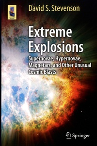 David S. Stevenson - Extreme Explosions - Supernovae, Hypernovae, Magnetars, and Other Unusual Cosmic Blasts.