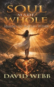 Soul Made Whole: Healing the Wounds Within