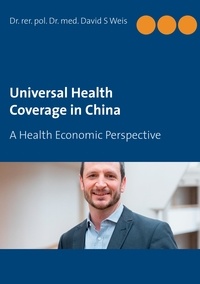 David S. Weis - Universal Health Coverage in China - A Health Economic Perspective.