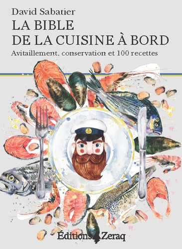 David Sabatier - La bible de la cuisine à bord - Avitaillement, conservation et 100 recettes.
