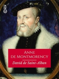 David Saint-Alban (de) - Anne de Montmorency.
