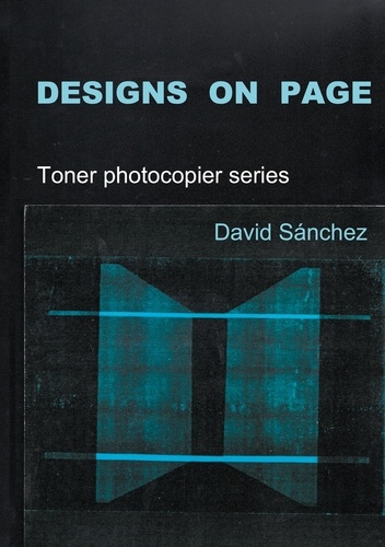 David Sanchez - Designs on Page - Toner photocopier series.
