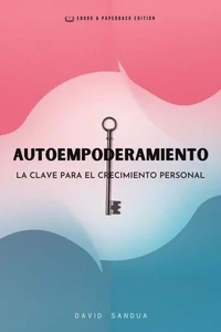 Autoempoderamiento. La Clave Para el Crecimiento Personal
