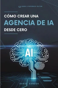 Cómo Crear Una Agencia de IA Desde Cero