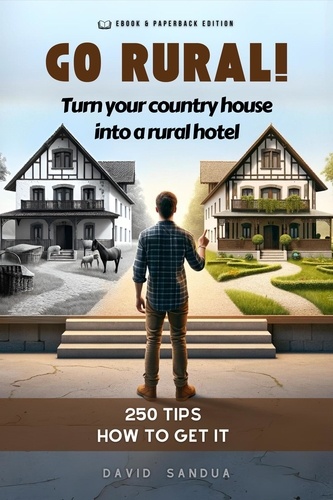  David Sandua - Go Rural!: Convert Your Country House Into a Rural Hotel.