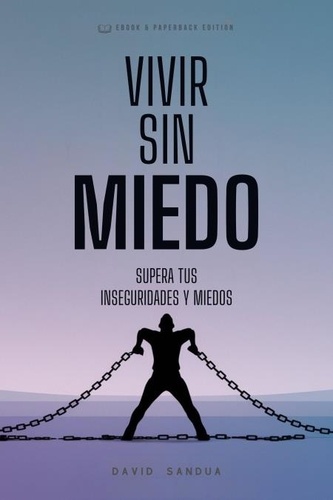  David Sandua - Vivir Sin Miedo. Superar tus Inseguridades y Miedos.