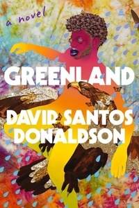 David Santos Donaldson - Greenland - A Novel.