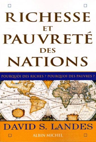 David Saul Landes - Richesse Et Pauvrete Des Nations. Pourquoi Des Riches ? Pourquoi Des Pauvres ?.