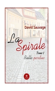 David Sauvage - La spirale Tome 1 : Balle perdue.