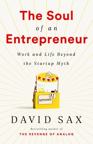 The Soul of an Entrepreneur. Work and Life Beyond the Startup Myth