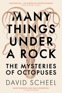 David Scheel - Many Things Under a Rock - The Mysteries of Octopuses.