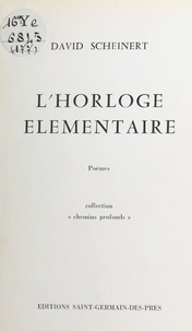 David Scheinert - L'horloge élémentaire.