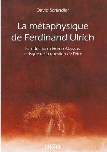 La métaphysique de Ferdinand Ulrich. Introduction à Homo Abyssus, le risque de la question de l'être