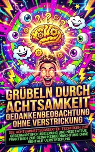 Grübeln durch Achtsamkeit: Gedankenbeobachtung ohne Verstrickung