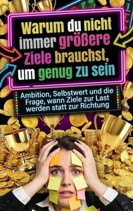 Warum du nicht immer größere Ziele brauchst, um genug zu sein