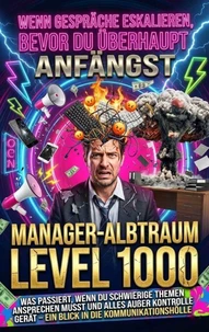 Wenn Gespräche Eskalieren, Bevor Du Überhaupt Anfängst: Manager-Albtraum Level 1000