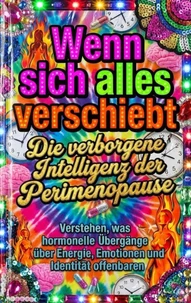 Wenn sich alles verschiebt: Die verborgene Intelligenz der Perimenopause