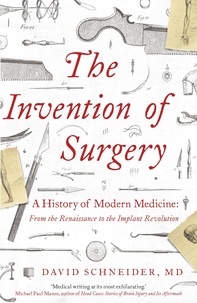 David Schneider - The Invention of Surgery.