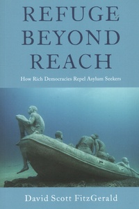 David Scott Fitzgerald - Refuge beyond Reach - How Rich Democracies Repel Asylum Seekers.
