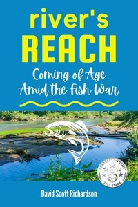  David Scott Richardson - River's Reach: Coming of Age Amid the Fish War.