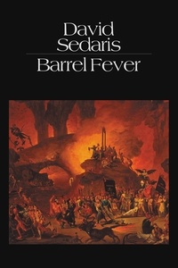 David Sedaris - Barrel Fever - Stories and Essays.