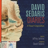 David Sedaris et Jeffrey Jenkins - David Sedaris Diaries - A Visual Compendium.