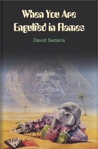 David Sedaris - When you are Engulfed in Flames.