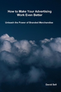  David Sell - How To Make Your Advertising Work Even Better - Unleash The Power Of Branded Merchandise.