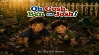 Oh Gosh, Ben and Josh!