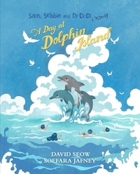  David Seow - Sam, Sebbie and Di-Di-Di &amp; Xandy: A Day At Dolphin Island - Sam, Sebbie and Di-Di-Di, #8.