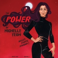 Téléchargements gratuits pour kindle ebooks The Power of Michelle Yeoh: Ballet, Stunts, Stardom! en francais par David Seow
