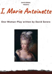 I, Marie Antoinette (One-Woman Theater Play)