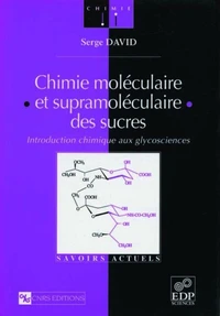 CHIMIE MOLECULAIRE ET SUPRAMOLECULAIRE DES SUCRES. Introduction chimique aux glycosciences