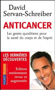 David Servan-Schreiber - Anticancer - Les gestes quotidiens pour la santé du corps et de l'esprit.