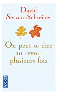 David Servan-Schreiber - On peut se dire au revoir plusieurs fois.