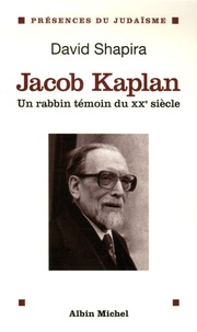 David Shapira - Jacob Kaplan 1895-1994 - Un rabbin témoin du XXe siècle.