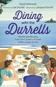 David Shimwell et Lee Durrell - Dining with the Durrells - Stories and Recipes from the Cookery Archive of Mrs Louisa Durrell.