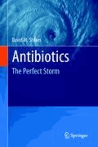 David Shlaes - Antibiotics - The Perfect Storm.