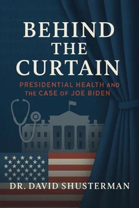 Behind the Curtain:  Presidential Health and the Case of Joe Biden