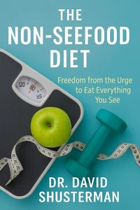 The Non-SeeFood Diet- Freedom from the Urge to  Eat Everything You See