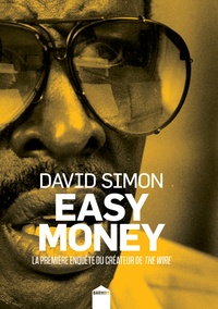 David Simon - Easy Money - La première enquête du créateur de The Wire.